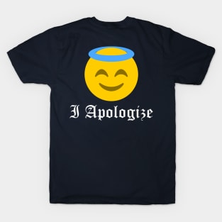 I Apologize... For Nothing T-Shirt